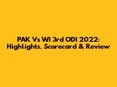 PAK Vs WI 3rd ODI 2022: Highlights, Scorecard & Review