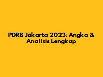 PDRB Jakarta 2023: Angka & Analisis Lengkap