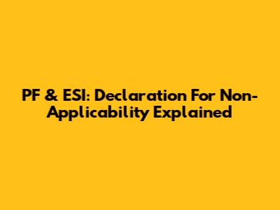 PF & ESI: Declaration For Non-Applicability Explained