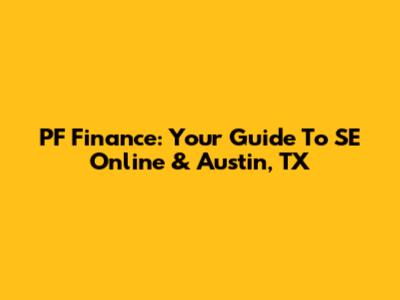 PF Finance: Your Guide To SE Online & Austin, TX