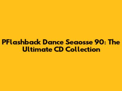 PFlashback Dance Seaosse 90: The Ultimate CD Collection