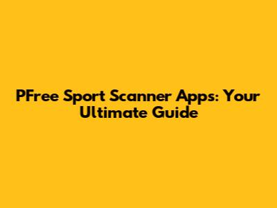PFree Sport Scanner Apps: Your Ultimate Guide