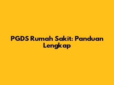PGDS Rumah Sakit: Panduan Lengkap
