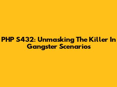 PHP S432: Unmasking The Killer In Gangster Scenarios