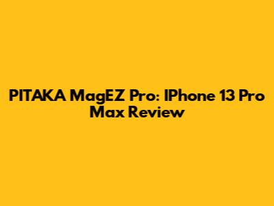 PITAKA MagEZ Pro: IPhone 13 Pro Max Review