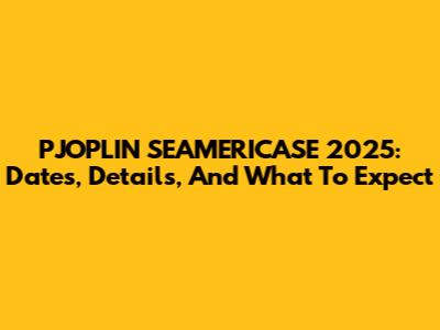 PJOPLIN SEAMERICASE 2025: Dates, Details, And What To Expect