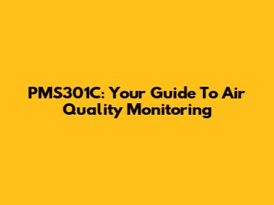 PMS301C: Your Guide To Air Quality Monitoring