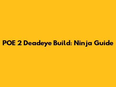 POE 2 Deadeye Build: Ninja Guide