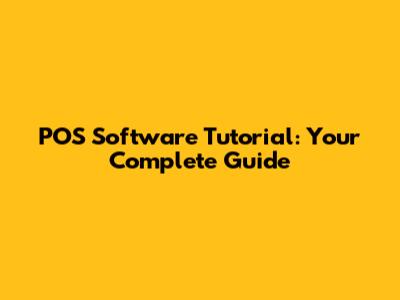 POS Software Tutorial: Your Complete Guide
