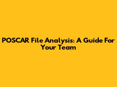 POSCAR File Analysis: A Guide For Your Team
