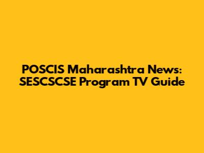 POSCIS Maharashtra News: SESCSCSE Program TV Guide