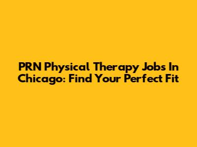 PRN Physical Therapy Jobs In Chicago: Find Your Perfect Fit