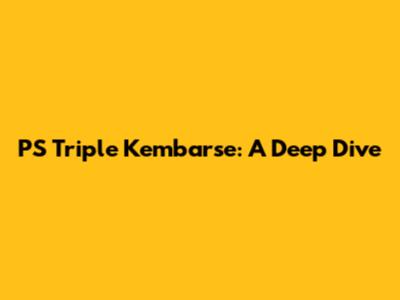 PS Triple Kembarse: A Deep Dive