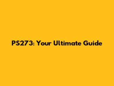 PS273: Your Ultimate Guide