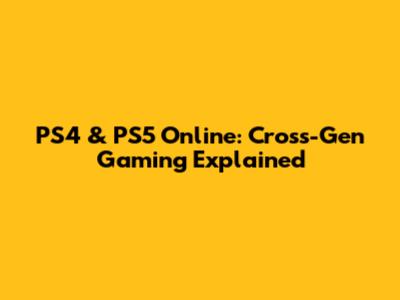 PS4 & PS5 Online: Cross-Gen Gaming Explained