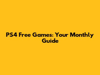 PS4 Free Games: Your Monthly Guide