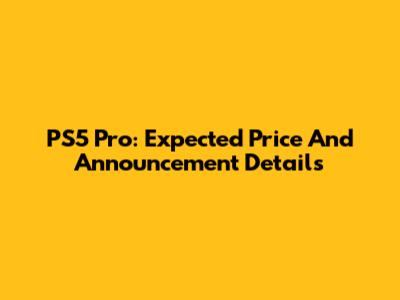 PS5 Pro: Expected Price And Announcement Details