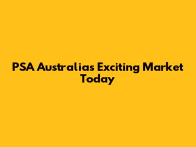 PSA Australia's Exciting Market Today
