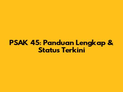 PSAK 45: Panduan Lengkap & Status Terkini