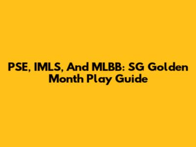 PSE, IMLS, And MLBB: SG Golden Month Play Guide