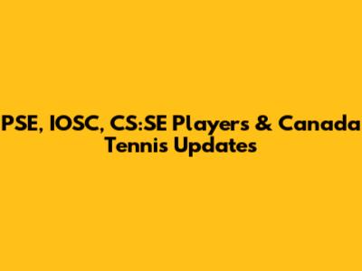 PSE, IOSC, CS:SE Players & Canada Tennis Updates