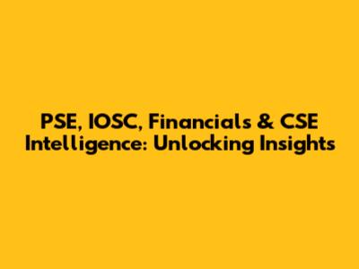 PSE, IOSC, Financials & CSE Intelligence: Unlocking Insights
