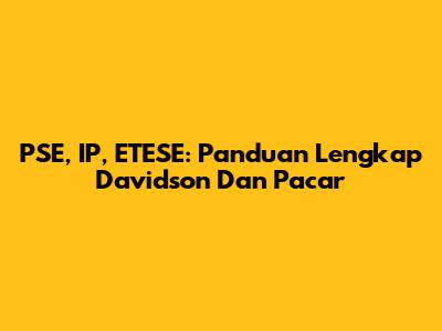 PSE, IP, ETESE: Panduan Lengkap Davidson Dan Pacar
