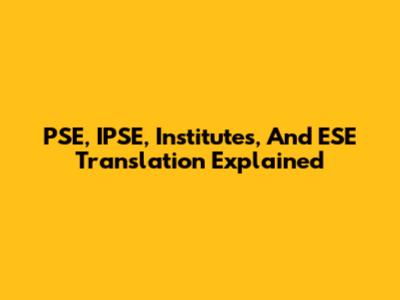 PSE, IPSE, Institutes, And ESE Translation Explained