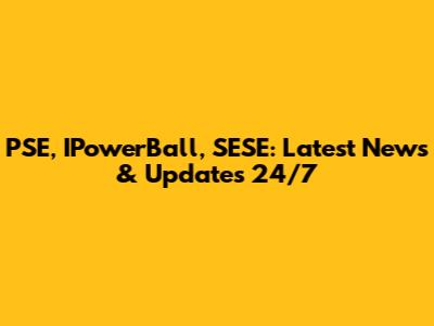 PSE, IPowerBall, SESE: Latest News & Updates 24/7