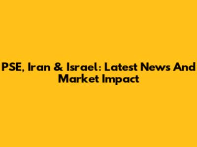 PSE, Iran & Israel: Latest News And Market Impact