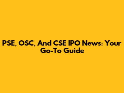 PSE, OSC, And CSE IPO News: Your Go-To Guide