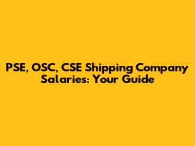 PSE, OSC, CSE Shipping Company Salaries: Your Guide