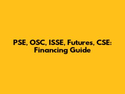 PSE, OSC, ISSE, Futures, CSE: Financing Guide