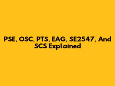 PSE, OSC, PTS, EAG, SE2547, And SCS Explained