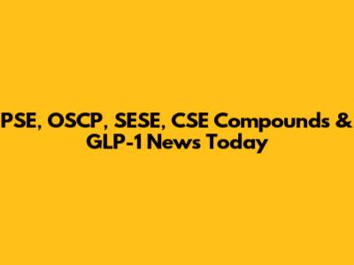 PSE, OSCP, SESE, CSE Compounds & GLP-1 News Today