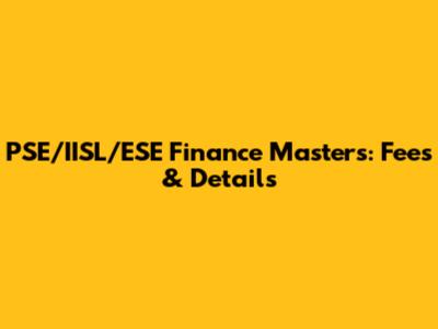 PSE/IISL/ESE Finance Masters: Fees & Details