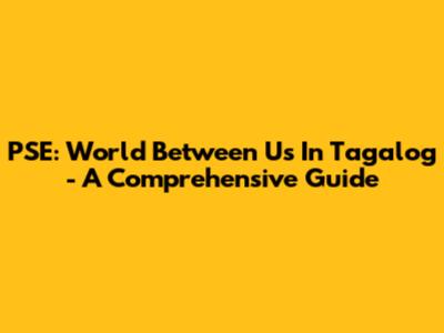 PSE: World Between Us In Tagalog - A Comprehensive Guide