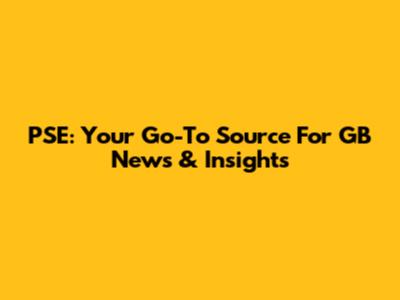 PSE: Your Go-To Source For GB News & Insights