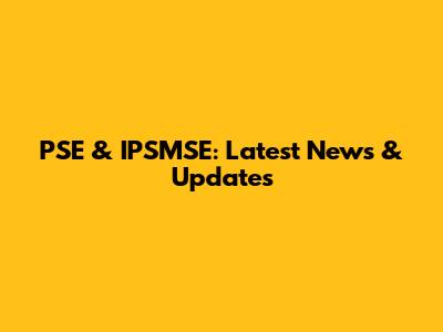 PSE & IPSMSE: Latest News & Updates
