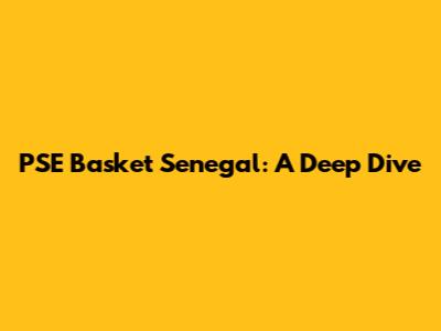 PSE Basket Senegal: A Deep Dive