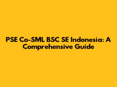 PSE Co-SML BSC SE Indonesia: A Comprehensive Guide