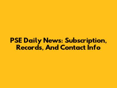 PSE Daily News: Subscription, Records, And Contact Info