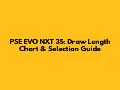 PSE EVO NXT 35: Draw Length Chart & Selection Guide
