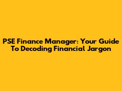PSE Finance Manager: Your Guide To Decoding Financial Jargon