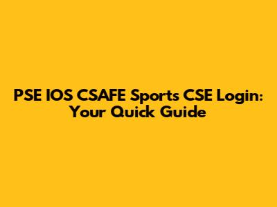 PSE IOS CSAFE Sports CSE Login: Your Quick Guide