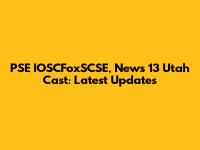 PSE IOSCFoxSCSE, News 13 Utah Cast: Latest Updates