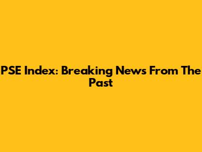 PSE Index: Breaking News From The Past