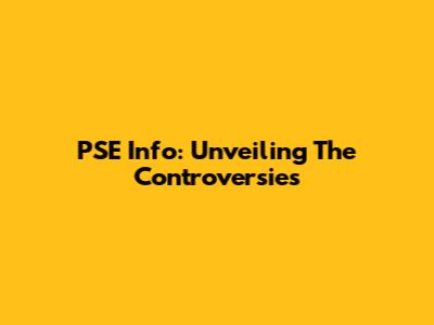 PSE Info: Unveiling The Controversies