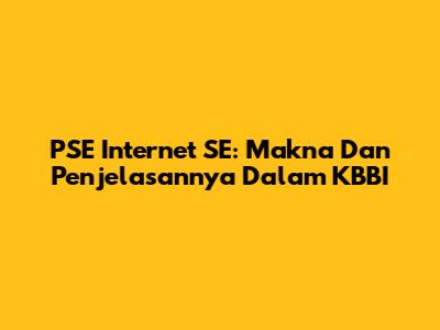 PSE Internet SE: Makna Dan Penjelasannya Dalam KBBI