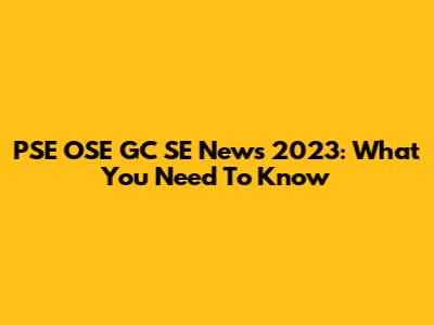 PSE OSE GC SE News 2023: What You Need To Know